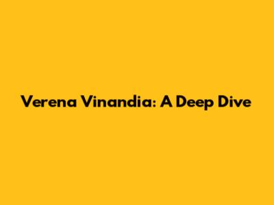 Verena Vinandia: A Deep Dive