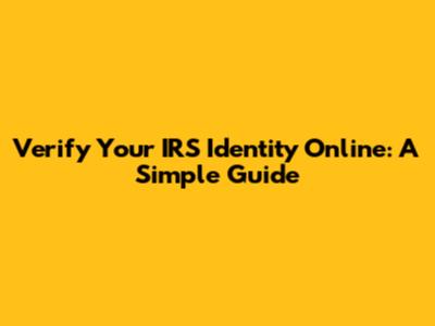 Verify Your IRS Identity Online: A Simple Guide