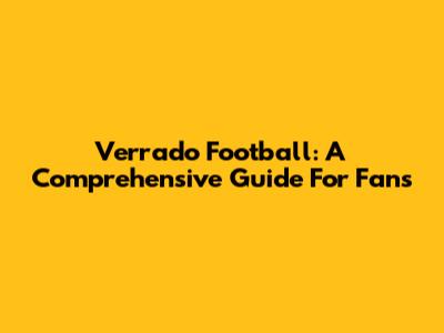 Verrado Football: A Comprehensive Guide For Fans
