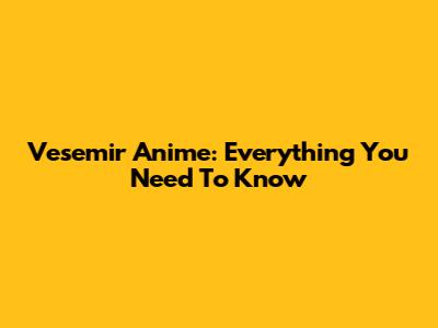 Vesemir Anime: Everything You Need To Know