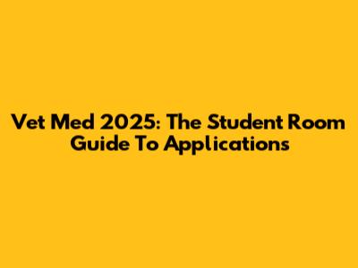Vet Med 2025: The Student Room Guide To Applications
