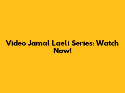 Video Jamal Laeli Series: Watch Now!