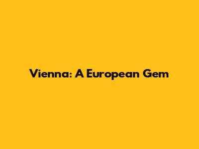 Vienna: A European Gem