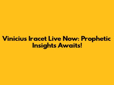Vinicius Iracet Live Now: Prophetic Insights Awaits!