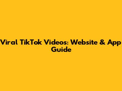 Viral TikTok Videos: Website & App Guide