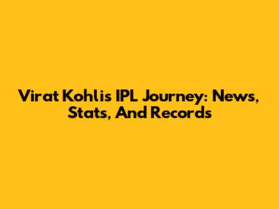 Virat Kohli's IPL Journey: News, Stats, And Records