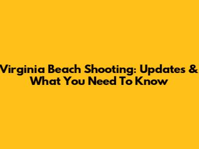 Virginia Beach Shooting: Updates & What You Need To Know