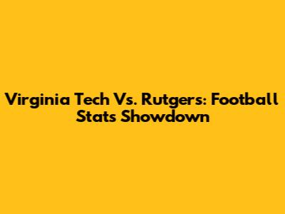 Virginia Tech Vs. Rutgers: Football Stats Showdown
