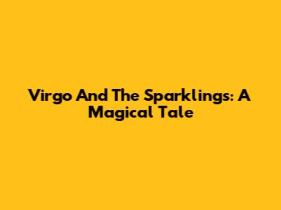 Virgo And The Sparklings: A Magical Tale
