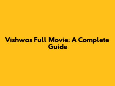 Vishwas Full Movie: A Complete Guide