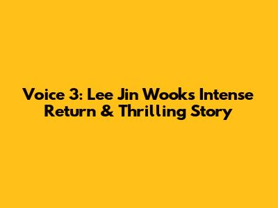 Voice 3: Lee Jin Wook's Intense Return & Thrilling Story