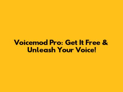 Voicemod Pro: Get It Free & Unleash Your Voice!