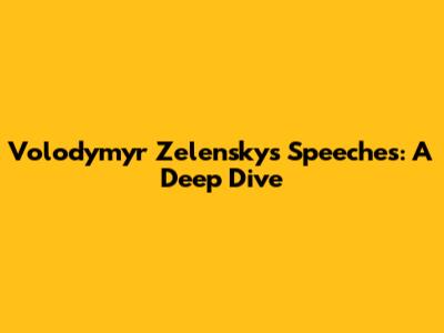 Volodymyr Zelensky's Speeches: A Deep Dive