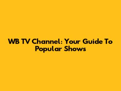 WB TV Channel: Your Guide To Popular Shows