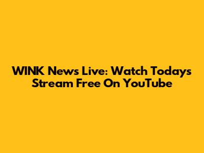 WINK News Live: Watch Today's Stream Free On YouTube