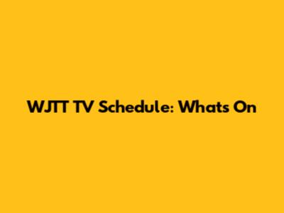 WJTT TV Schedule: What's On