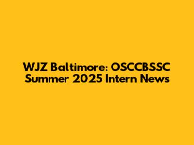 WJZ Baltimore: OSCCBSSC Summer 2025 Intern News