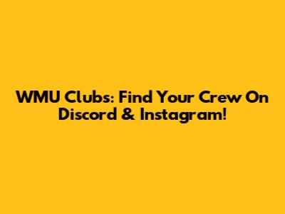 WMU Clubs: Find Your Crew On Discord & Instagram!