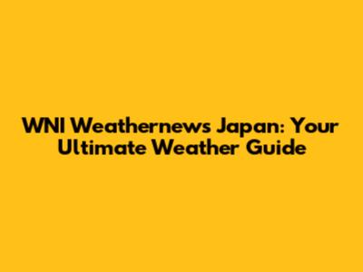 WNI Weathernews Japan: Your Ultimate Weather Guide