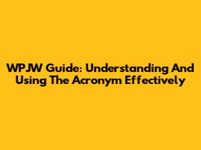 WPJW Guide: Understanding And Using The Acronym Effectively