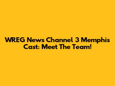 WREG News Channel 3 Memphis Cast: Meet The Team!