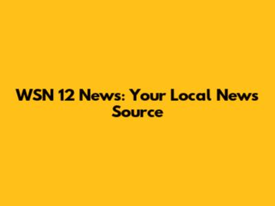 WSN 12 News: Your Local News Source