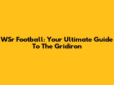 WSr Football: Your Ultimate Guide To The Gridiron