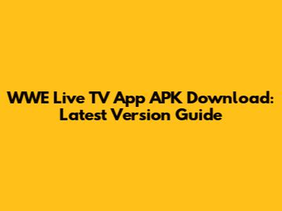 WWE Live TV App APK Download: Latest Version Guide