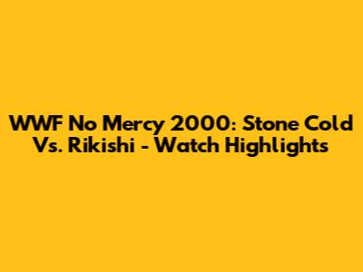 WWF No Mercy 2000: Stone Cold Vs. Rikishi - Watch Highlights