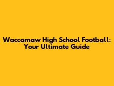 Waccamaw High School Football: Your Ultimate Guide