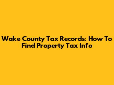 Wake County Tax Records: How To Find Property Tax Info