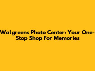Walgreens Photo Center: Your One-Stop Shop For Memories