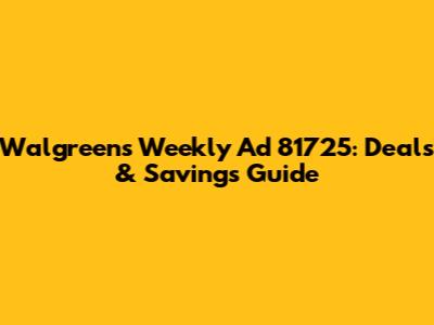 Walgreens Weekly Ad 81725: Deals & Savings Guide