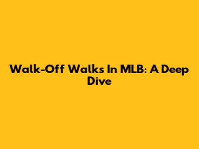 Walk-Off Walks In MLB: A Deep Dive