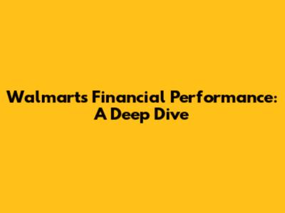 Walmart's Financial Performance: A Deep Dive
