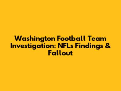 Washington Football Team Investigation: NFL's Findings & Fallout