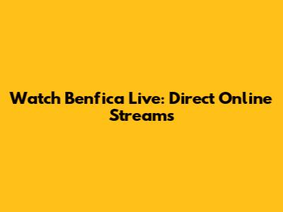 Watch Benfica Live: Direct Online Streams