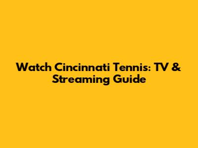 Watch Cincinnati Tennis: TV & Streaming Guide