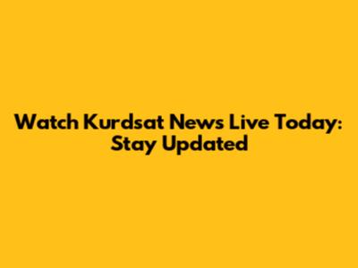 Watch Kurdsat News Live Today: Stay Updated