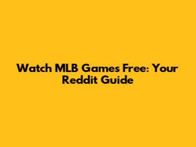 Watch MLB Games Free: Your Reddit Guide