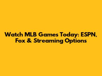Watch MLB Games Today: ESPN, Fox & Streaming Options
