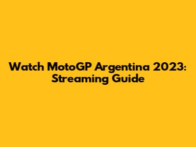 Watch MotoGP Argentina 2023: Streaming Guide
