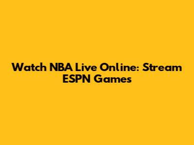 Watch NBA Live Online: Stream ESPN Games