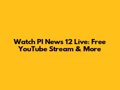 Watch PI News 12 Live: Free YouTube Stream & More