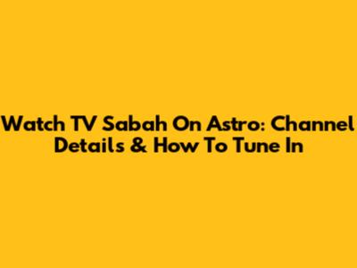 Watch TV Sabah On Astro: Channel Details & How To Tune In
