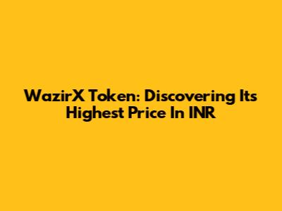 WazirX Token: Discovering Its Highest Price In INR