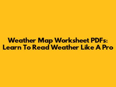 Weather Map Worksheet PDFs: Learn To Read Weather Like A Pro