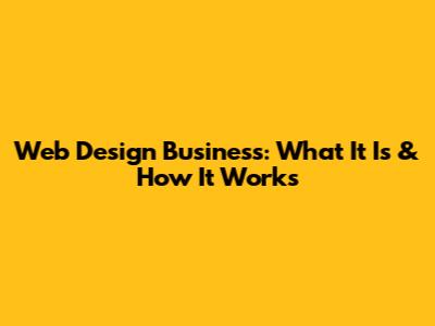 Web Design Business: What It Is & How It Works