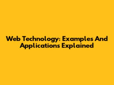 Web Technology: Examples And Applications Explained