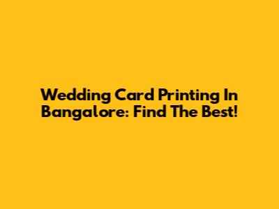 Wedding Card Printing In Bangalore: Find The Best!